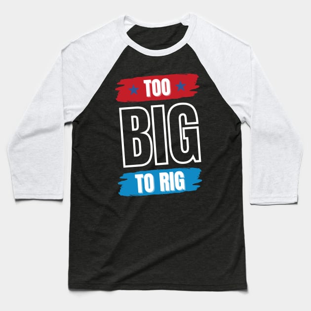 Too Big To Rig Saying Trump 2024 Funny Trump Quote Baseball T-Shirt by Point Shop